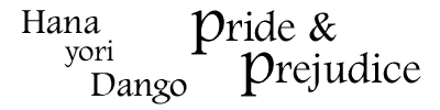 Pride and Prejudice: A Hana Yori Dango Site