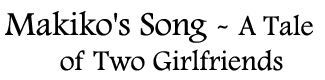 Makiko's Song: A Tale of Two Girlfriends